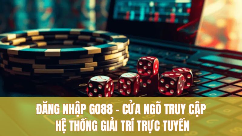dang-nhap-go88-cua-ngo-truy-cap-he-thong-giai-tri-truc-tuyen