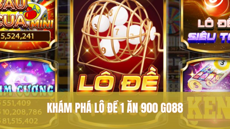 Khám phá Lô Đề 1 Ăn 900 GO88