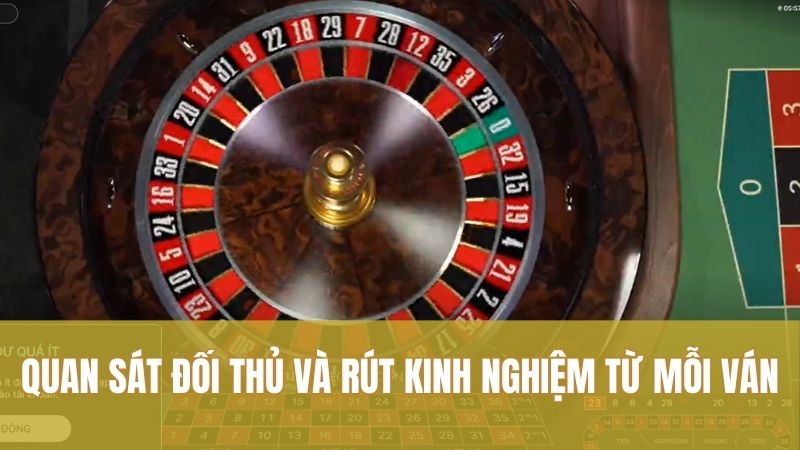 Quan sát đối thủ và rút kinh nghiệm từ mỗi ván
