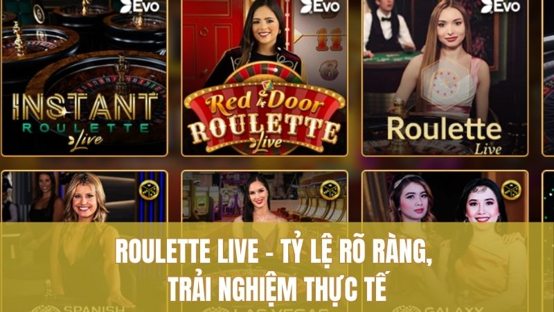 Roulette live – Tỷ lệ rõ ràng, trải nghiệm thực tế