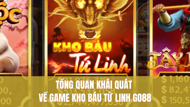 Tổng quan khái quát về game Kho Báu Tứ Linh GO88
