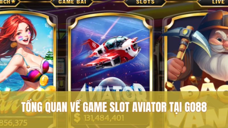 Tổng quan về game slot Aviator tại GO88